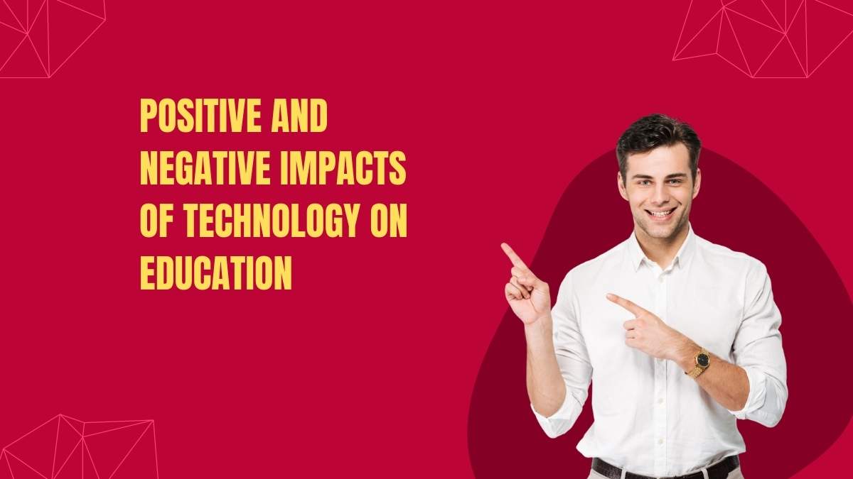 positive and negative impacts of technology on education