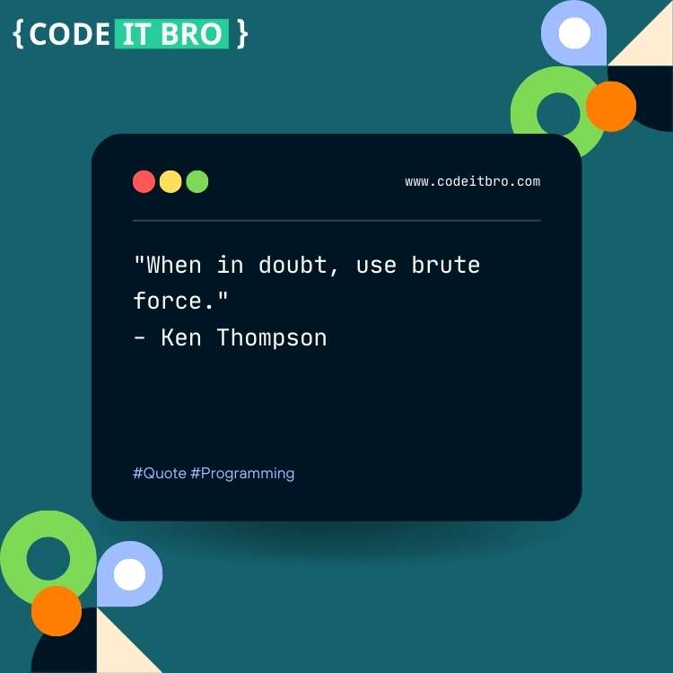 software engineering quotes - when in doubt use brute force