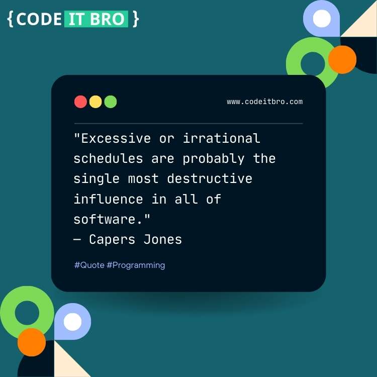 software engineers quotes - excessive irrational schedules destructive influence in all software